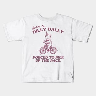 Born To Dilly Dally Forced To Pick Up The Pace Shirt, Funny Cute Little Bear Bike Riding Kids T-Shirt